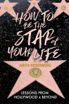 HOW TO BE THE STAR OF YOUR LIFE